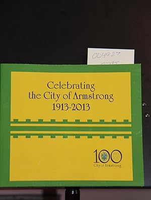 Seller image for CELEBRATING THE CITY OF ARMSTRONG 1913-2013 for sale by Mad Hatter Bookstore