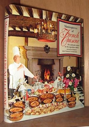 Masterpieces of French Cuisine : The authentic recipes for the superlative dishes served in Franc...