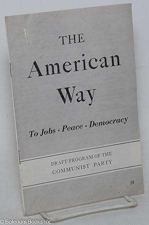 Imagen del vendedor de The American way to jobs, peace, democracy. Draft program of the Communist Party a la venta por Bolerium Books Inc.