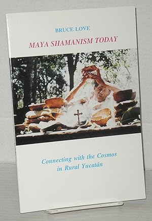 Seller image for Maya shamanism today, connecting with the cosmos in rural Yucatan for sale by Bolerium Books Inc.