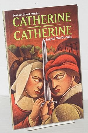 Seller image for Catherine, Catherine: lesbian short stories for sale by Bolerium Books Inc.