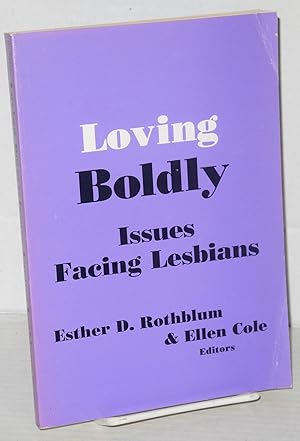 Image du vendeur pour Loving Boldly: issues facing lesbians mis en vente par Bolerium Books Inc.