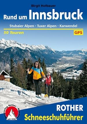 Rund um Innsbruck. 50 Touren. Mit GPS-Tracks. Stubaier Alpen - Tuxer Alpen - Karwendel.