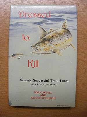 Immagine del venditore per Dressed To Kill Seventy Successful Trout Lures and how to Tie them. venduto da moorland books
