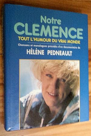 Notre Clémence, tout l'humour du vrai monde: chansons et monologues précédés d'un documentaire de...