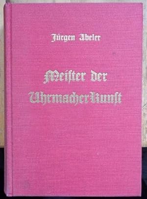 Meister der Uhrmacherkunst. Über 1400 Uhrmacher aus dem deutschen Sprachgebiet mit Lebens- oder W...