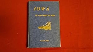 Seller image for IOWA THE LAND ACROSS THE RIVER for sale by Betty Mittendorf /Tiffany Power BKSLINEN