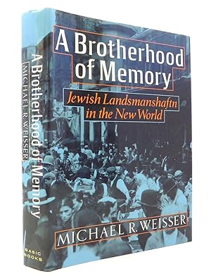 A Brotherhood of Memory: Jewish Landmanshaftn in the New World