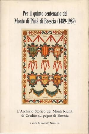 Immagine del venditore per Per il quinto centenario del Monte di Piet di Brescia (1489-1989) L'Archivio Storico dei Monti Riuniti di Credito su pegno di Brescia venduto da Di Mano in Mano Soc. Coop