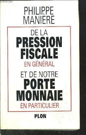 Bild des Verkufers fr DE LA PRESSION FISCALE EN GENERAL ET DE NOTRE PORTE MONNAIE EN PARTICULIER zum Verkauf von Le-Livre