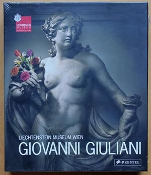 Giovanni Giuliani. Katalog anlässlich der Ausstellung Giovanni Giuliani (1664 - 1744), im Liechte...