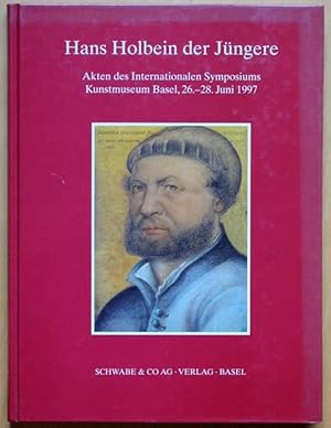 Bild des Verkufers fr Hans Holbein der Jngere: Akten des Internationalen Symposiums, Kunstmuseum Basel, 26.-28. Juni 1997 zum Verkauf von Graphem. Kunst- und Buchantiquariat