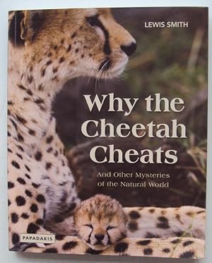 Bild des Verkufers fr Why the Cheetah Cheats. And Other Mysteries of the Natural World. With many pictures zum Verkauf von Der Buchfreund