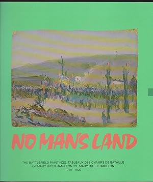 No Man's Land: The Battlefield Paintings of Mary Riter Hamilton/Tableaux Des Champs De Bataille -...