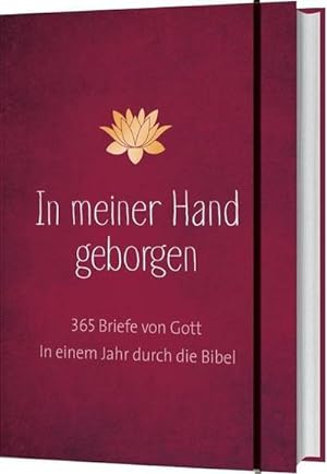Bild des Verkufers fr In meiner Hand geborgen : 365 Briefe von Gott. In einem Jahr durch die Bibel zum Verkauf von AHA-BUCH GmbH