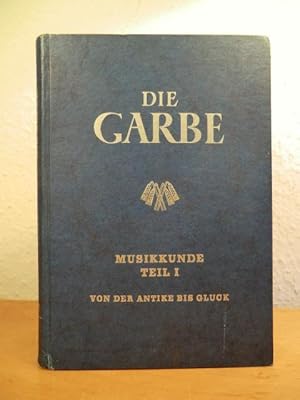 Imagen del vendedor de Die Garbe. Ein Musikwerk fr Schulen. Musikkunde Teil 1: Von der Antike bis Gluck a la venta por Antiquariat Weber