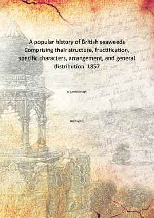 Seller image for A popular history of British seaweeds Comprising their structure, fructification, specific characters, arrangement, and general distribution 1857 [Hardcover] for sale by Gyan Books Pvt. Ltd.