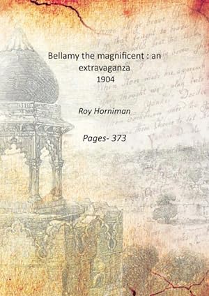 Seller image for Bellamy the magnificent : an extravaganza 1904 [Hardcover] for sale by Gyan Books Pvt. Ltd.