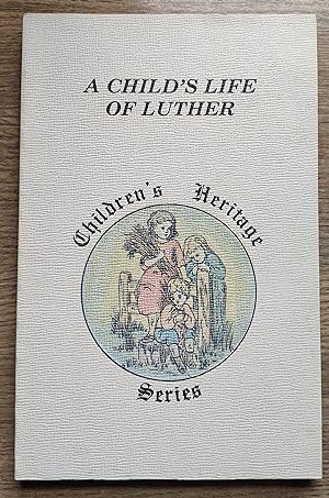 A Child's Life of Luther: Children's Heritage Series 1 Vol 5