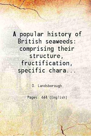 Seller image for A popular history of British seaweeds Comprising their structure, fructification, specific characters, arrangement, and general distribution 1857 for sale by Gyan Books Pvt. Ltd.