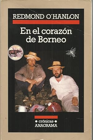 EN EL CORAZON DE BORNEO Crónica del viaje realizado en 1983 con James Fenton a las montañas Batu ...