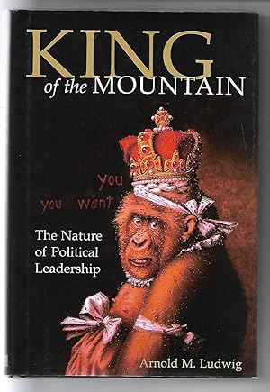 Image du vendeur pour King of the Mountain: The Nature of Political Leadership mis en vente par Cher Bibler