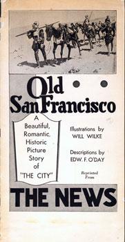 Old San Francisco: A Series of Twenty-six Articles on the Famous and Historic Spots of Old San Fr...