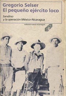 EL PEQUEÑO EJERCITO LOCO. SANDINO Y LA OPERACIÓN MEXICO-NICARAGUA.