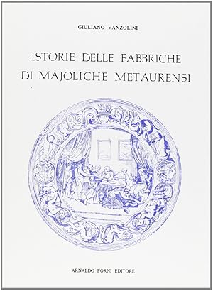 Bild des Verkufers fr Istoria delle Fabbriche di Majoliche Metaurensi zum Verkauf von Libro Co. Italia Srl