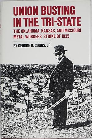 Union Busting in the Tri-State: The Oklahoma, Kansas, & Missouri Metal Workers' Strike of 1935.