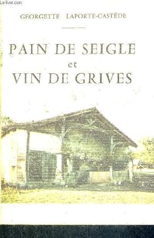 Image du vendeur pour PAIN DE SEIGLE ET VIN DE GRIVES - CHRONIQUE DE LA VIE DANS LES PETITES LANDES AU DEBUT DU 20EME SIECLE D'APRES LE TEMOIGNAGE DE MR PIERRE CASTEDE NE EN 1897 mis en vente par Le-Livre