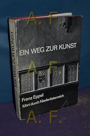 Seller image for Ein Weg zur Kunst : Franz Eppel fhrt durch Niedersterreich for sale by Antiquarische Fundgrube e.U.