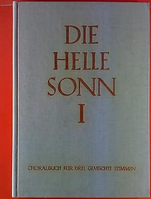 Bild des Verkufers fr Die helle Sonn. Choralbuch fr dreistimmigen gemischten Chor. Melodien und Texte nach dem Evangelischen Kirchen-Gesangsbuch. Erster Band. zum Verkauf von biblion2