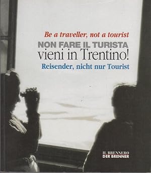 Image du vendeur pour Non fare il turista: vieni in Trentino! - Be a traveller, not a tourist - Reisender, nicht nur Tourist. mis en vente par Studio Bibliografico Adige