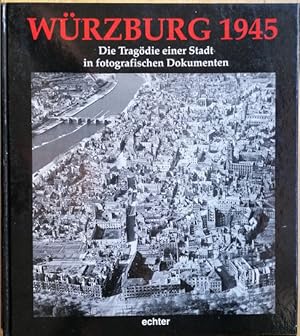 Seller image for Wrzburg 1945. Die Tragdie einer Stadt in fotografischen Dokumenten. for sale by Klaus Schneborn
