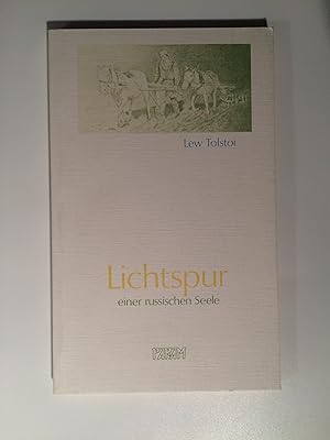 Lichtspur einer russischen Seele / Leo Tolstoi. Hrsg. von Karl-Heinz Koch. Aus dem Russ. von Pete...