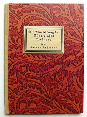 Die Einrichtung der Bürgerlichen Wohnung. Mit 12 Abbildungen nach Entwürfen von Prof. Fritz Spann...