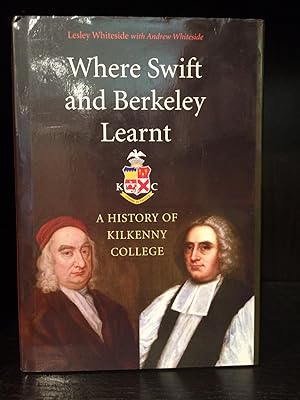 Seller image for Where Swift and Berkeley Learnt: A History of Kilkenny College for sale by Temple Bar Bookshop