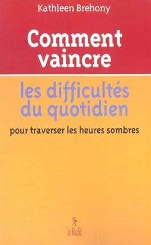 Comment vaincre les difficultés au quotidien