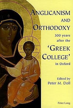 Image du vendeur pour Anglicanism and Orthodoxy 300 years after the 'Greek College' in Oxford mis en vente par BuchWeltWeit Ludwig Meier e.K.