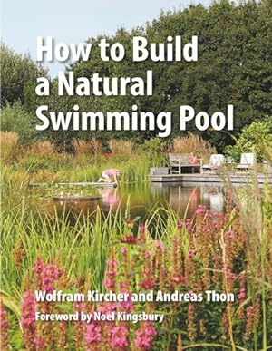 Seller image for How to Build a Natural Swimming Pool : The Complete Guide to Healthy Swimming at Home for sale by GreatBookPrices