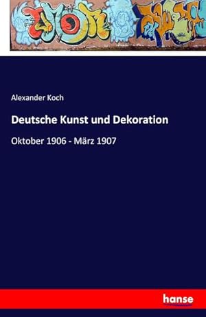 Bild des Verkufers fr Deutsche Kunst und Dekoration : Oktober 1906 - Mrz 1907 zum Verkauf von AHA-BUCH GmbH