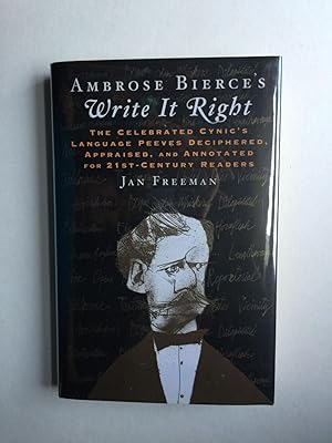 Seller image for Ambrose Bierce's Write It Right The Celebrated Cynic's Language Peeves Deciphered, Appraised, and Annotated for 21st-Century Readers for sale by WellRead Books A.B.A.A.