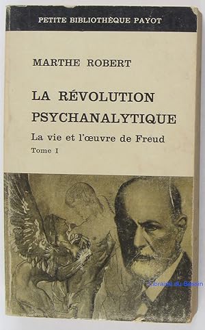 La révolution psychanalytique La vie et l'oeuvre de Freud Tome I