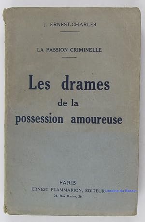 La passion criminelle Les drames de la possession amoureuse