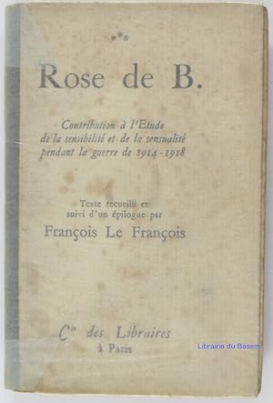 Rose de B. Contribution à l'étude de la sensibilité et de la sensualité pendant la guerre de 1914...