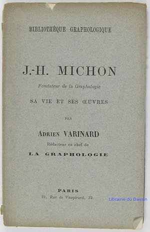 J.-H. Michon Fondateur de la graphologie Sa vie et ses oeuvres