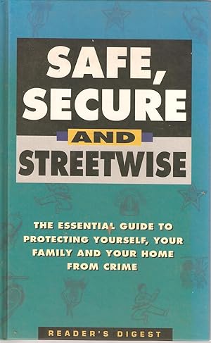 Seller image for Safe, Secure and Streetwise - The essential guide to protecting yourself, your family and your home from crime. for sale by Snookerybooks