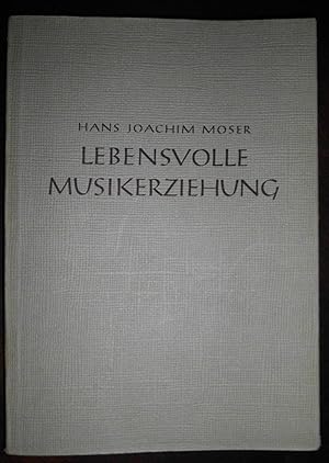 Lebensvolle Musikerziehung: Gedanken zu einer Schicksalsfrage der abendländischen Musik