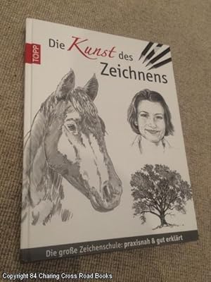 Die Kunst des Zeichnens: Die große Zeichenschule: praxisorientiert und gut erklärt